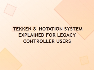 Tekken 8 Notation System for Legacy Players