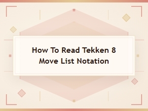 Tekken 8 Move List Notation: a Beginner's Guide