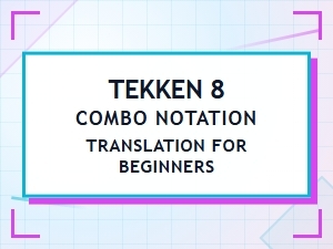 Tekken 8 Notation Guide for Beginners