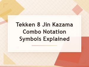 How to Read Jin Kazama Combo Notation in Tekken 8