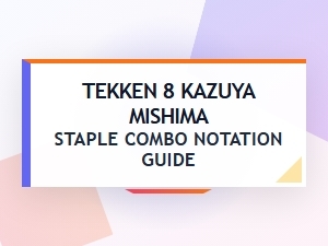 Tekken 8 Kazuya Mishima Staple Combo Guide