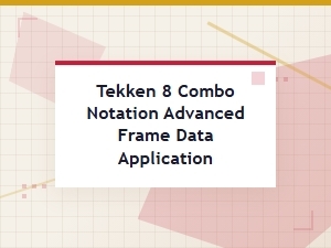 Applying Tekken 8 Frame Data to Combo Notation