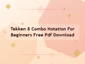 Tekken 8 Basic Combo Notation Free Pdf Guide
